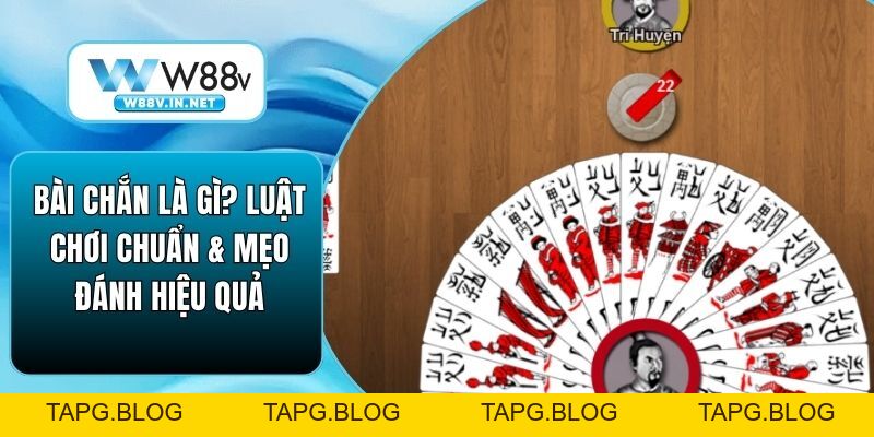 Bài Chắn Là Gì? Luật Chơi Chuẩn & Mẹo Đánh Hiệu Quả