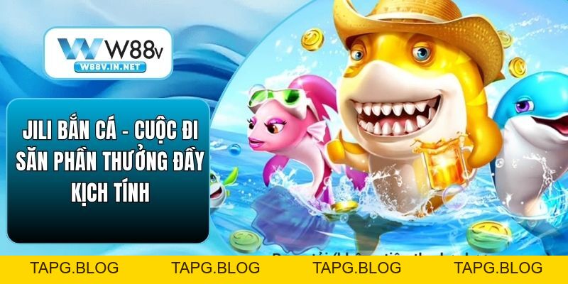 Jili Bắn Cá – Cuộc Đi Săn Phần Thưởng Đầy Kịch Tính
