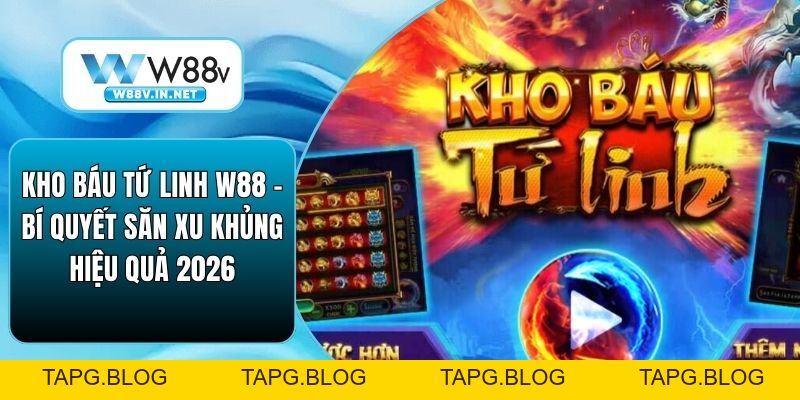 Kho Báu Tứ Linh W88 – Bí Quyết Săn Xu Khủng Hiệu Quả 2026