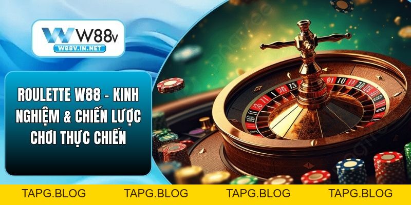 Roulette W88 – Kinh Nghiệm & Chiến Lược Chơi Thực Chiến
