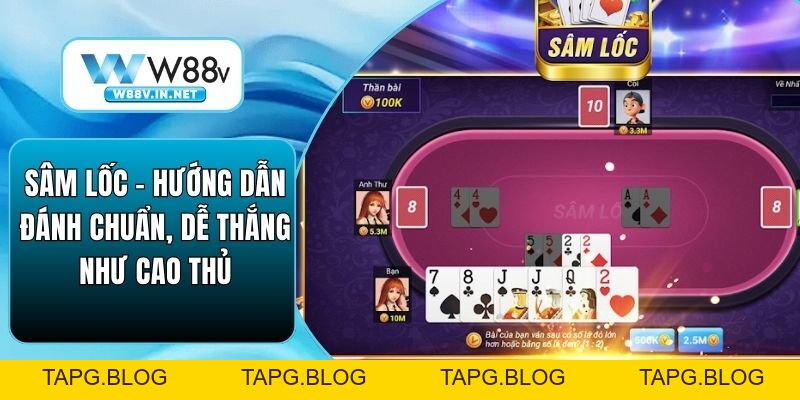 Sâm Lốc - Hướng Dẫn Đánh Chuẩn, Dễ Thắng Như Cao Thủ