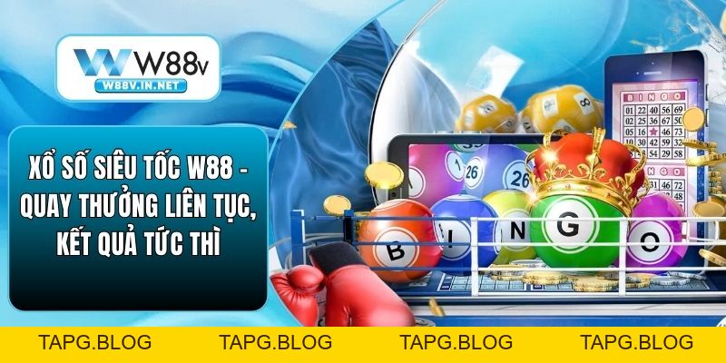 Xổ Số Siêu Tốc W88 – Quay Thưởng Liên Tục, Kết Quả Tức Thì