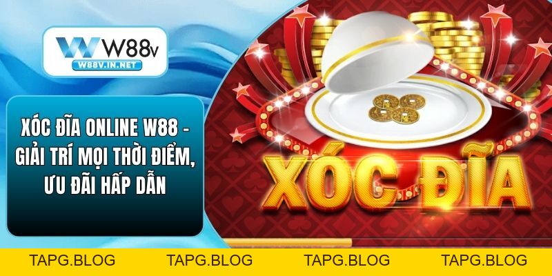 Xóc Đĩa Online W88 – Giải Trí Mọi Thời Điểm, Ưu Đãi Hấp Dẫn
